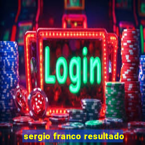 sergio franco resultado